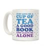 Just Give Me A Cup Of Tea A Good Book And Leave Me Alone Coffee Mug Just Give Me A Cup Of Tea A Good Book And Leave Me Alone Coffee Mug
