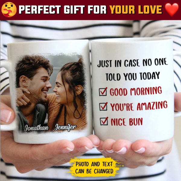 Just In Case No One Told You Today - Upload Image, Gift For Couples - Personalized Mug Just In Case No One Told You Today - Upload Image, Gift For Couples - Personalized Mug