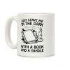 Just Leave Me In The Dark With A Book And A Candle Coffee Mug Just Leave Me In The Dark With A Book And A Candle Coffee Mug
