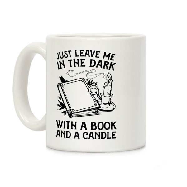 Just Leave Me In The Dark With A Book And A Candle Coffee Mug Just Leave Me In The Dark With A Book And A Candle Coffee Mug