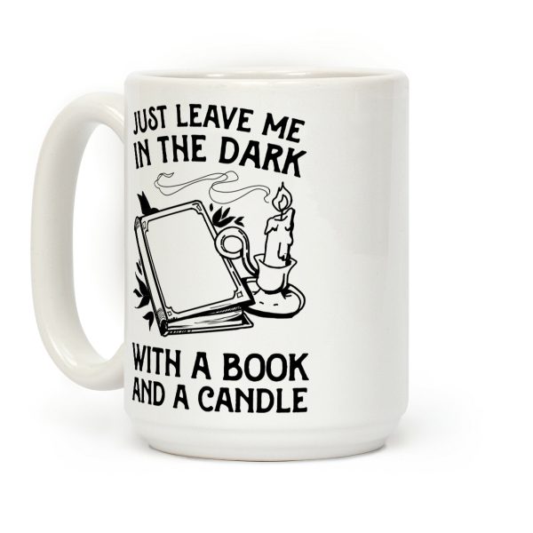 Just Leave Me In The Dark With A Book And A Candle Coffee Mug Just Leave Me In The Dark With A Book And A Candle Coffee Mug