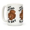 Just Trying to Nut Coffee Mug Just Trying to Nut Coffee Mug