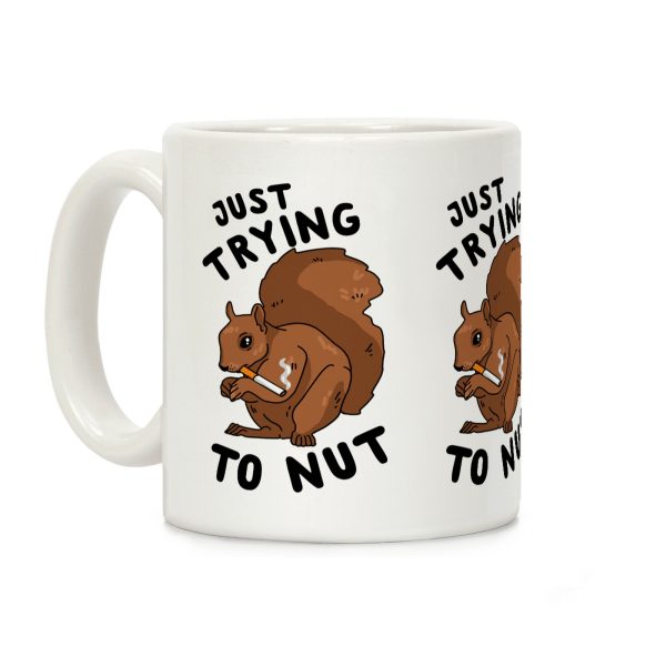 Just Trying to Nut Coffee Mug Just Trying to Nut Coffee Mug
