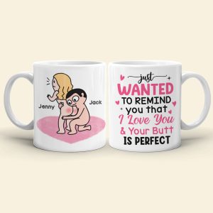 Just Wanted To Remind You That I Love You & Your Butt Is Perfect - Personalized Butt Couple Mug - Gift For Couple