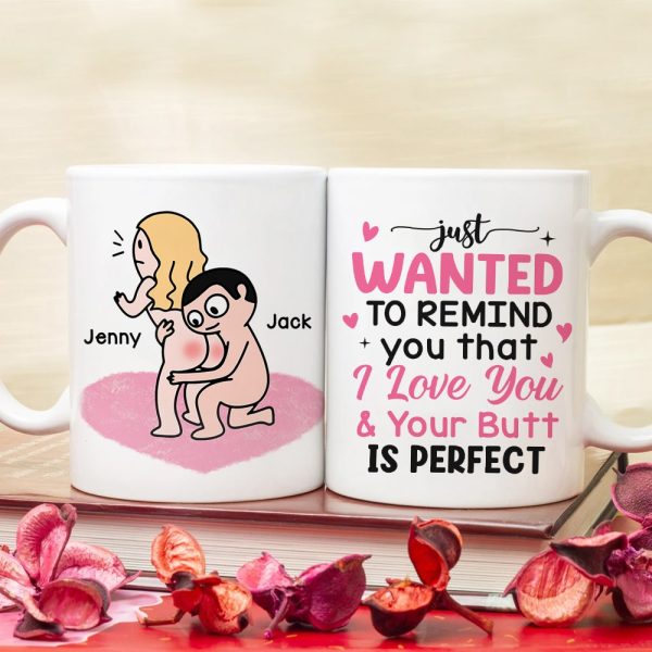 Just Wanted To Remind You That I Love You & Your Butt Is Perfect - Personalized Butt Couple Mug - Gift For Couple
