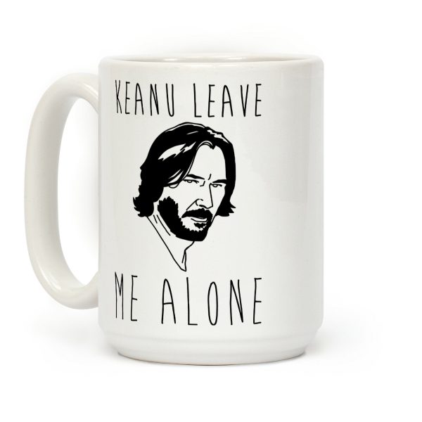 Keanu Leave Me Alone White Print Coffee Mug Keanu Leave Me Alone White Print Coffee Mug