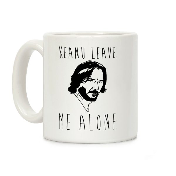 Keanu Leave Me Alone White Print Coffee Mug Keanu Leave Me Alone White Print Coffee Mug
