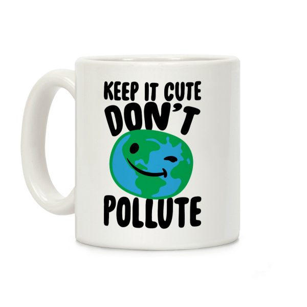 Keep It Cute Don't Pollute Coffee Mug Keep It Cute Don't Pollute Coffee Mug