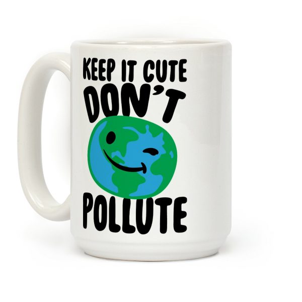 Keep It Cute Don't Pollute Coffee Mug Keep It Cute Don't Pollute Coffee Mug