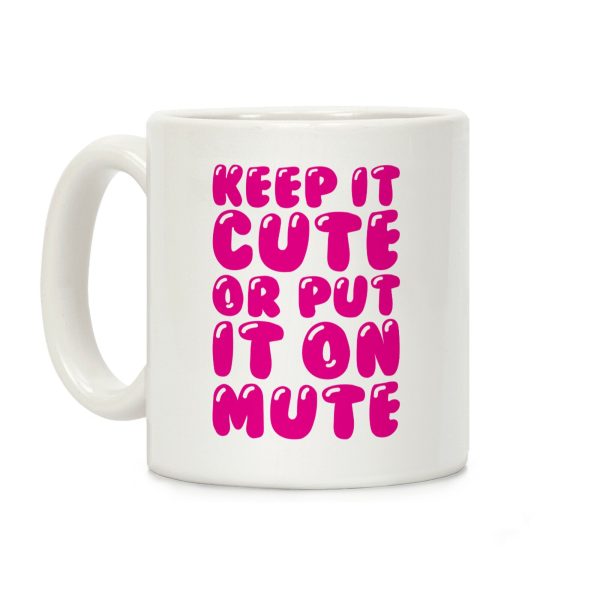 Keep It Cute Or Put It On Mute Coffee Mug Keep It Cute Or Put It On Mute Coffee Mug