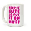 Keep It Cute Or Put It On Mute Coffee Mug Keep It Cute Or Put It On Mute Coffee Mug