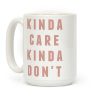 Kinda Care Kinda Coffee Mug Kinda Care Kinda Coffee Mug