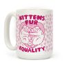Kittens Fur Equality Coffee Mug Kittens Fur Equality Coffee Mug