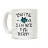 Knitting Is Cheaper Than Therapy Coffee Mug Knitting Is Cheaper Than Therapy Coffee Mug