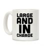 Large and In Charge Coffee Mug Large and In Charge Coffee Mug
