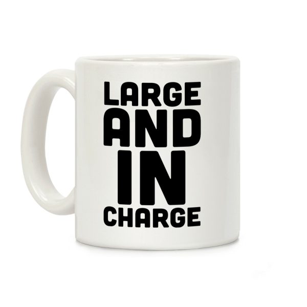 Large and In Charge Coffee Mug Large and In Charge Coffee Mug