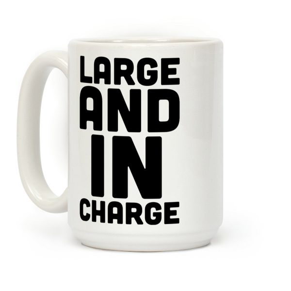 Large and In Charge Coffee Mug Large and In Charge Coffee Mug