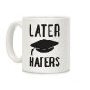 Later Haters Graduation Coffee Mug