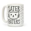 Later Haters Sassy Cat Coffee Mug Later Haters Sassy Cat Coffee Mug