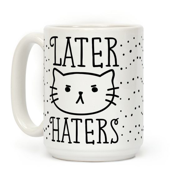 Later Haters Sassy Cat Coffee Mug Later Haters Sassy Cat Coffee Mug