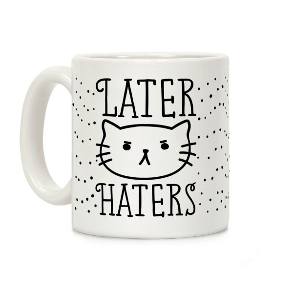 Later Haters Sassy Cat Coffee Mug Later Haters Sassy Cat Coffee Mug