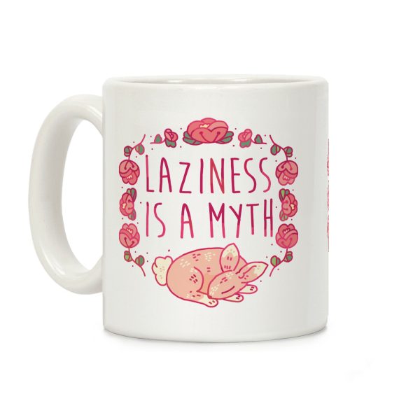 Laziness Is a Myth Coffee Mug Laziness Is a Myth Coffee Mug