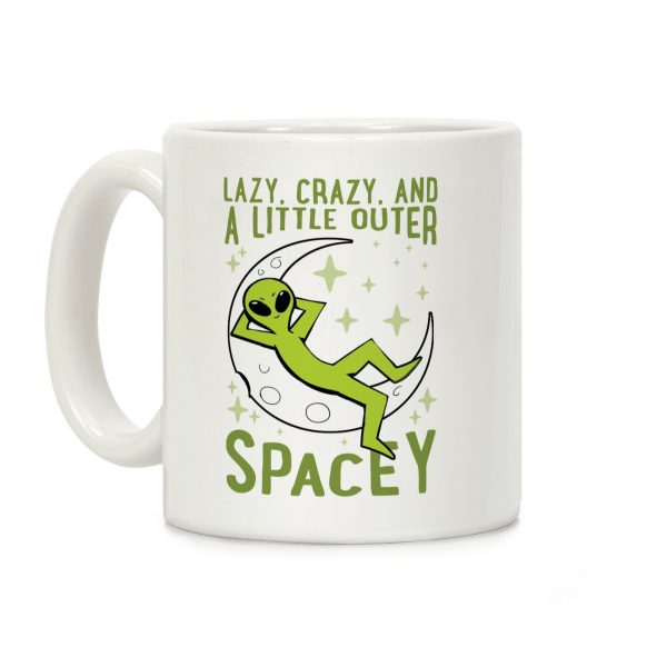 Lazy, Crazy, And A Little Outer Spacey Coffee Mug Lazy, Crazy, And A Little Outer Spacey Coffee Mug