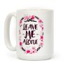 Leave Me Alone Coffee Mug Leave Me Alone Coffee Mug