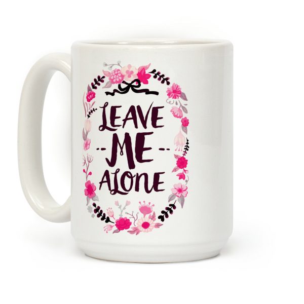 Leave Me Alone Coffee Mug Leave Me Alone Coffee Mug