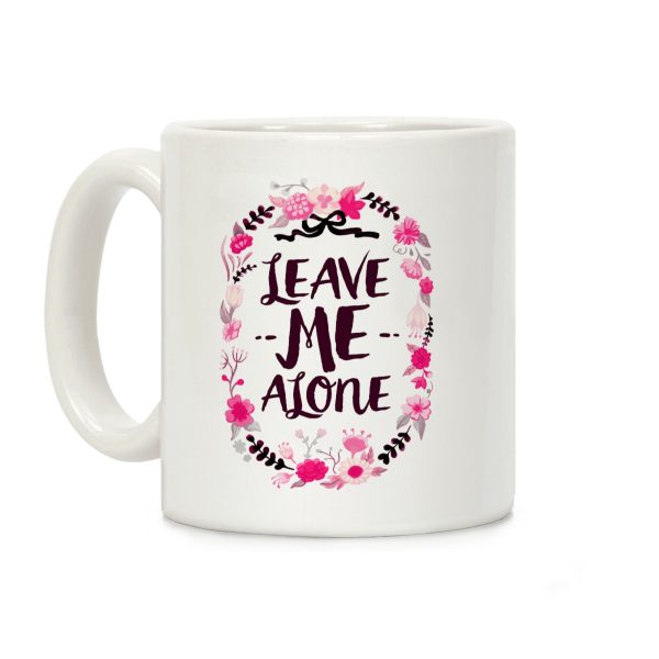 Leave Me Alone Coffee Mug Leave Me Alone Coffee Mug