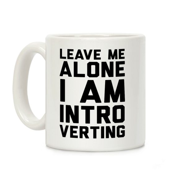 Leave Me Alone I Am Introverting Coffee Mug Leave Me Alone I Am Introverting Coffee Mug