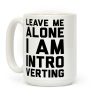 Leave Me Alone I Am Introverting Coffee Mug Leave Me Alone I Am Introverting Coffee Mug