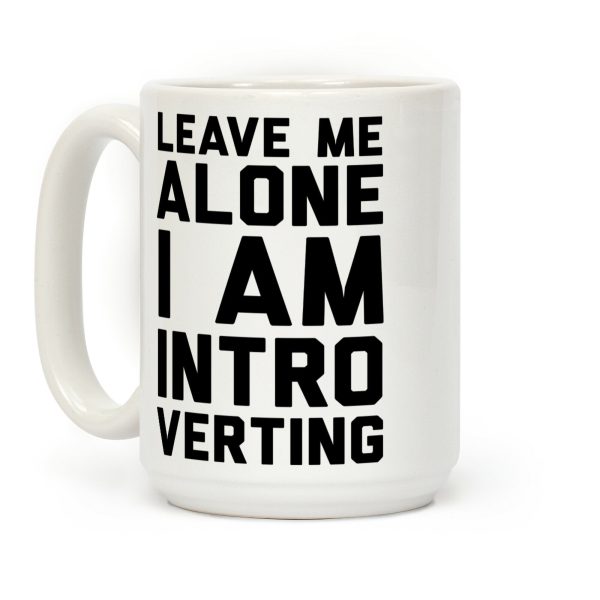 Leave Me Alone I Am Introverting Coffee Mug Leave Me Alone I Am Introverting Coffee Mug