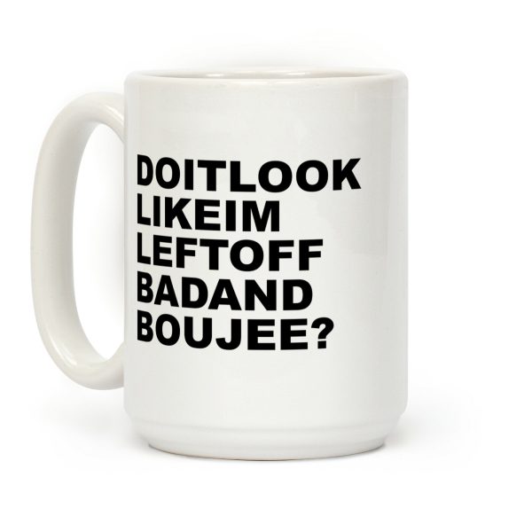 Left Off Bad and Boujee Coffee Mug Left Off Bad and Boujee Coffee Mug