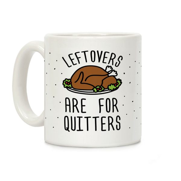 Leftovers Are For Quitters Coffee Mug Leftovers Are For Quitters Coffee Mug