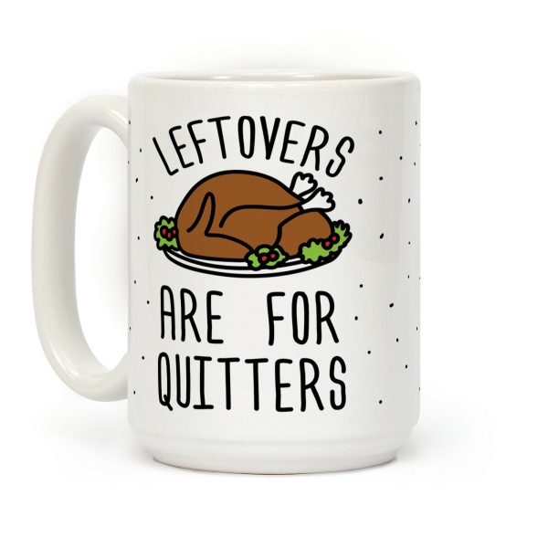 Leftovers Are For Quitters Coffee Mug Leftovers Are For Quitters Coffee Mug