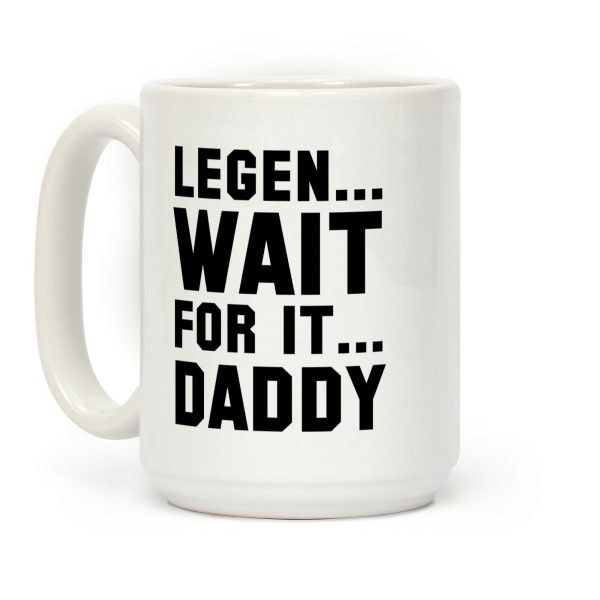 Legen...Wait for it...Daddy Coffee Mug