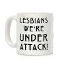 Lesbians We're Under Attack Coffee Mug Lesbians We're Under Attack Coffee Mug