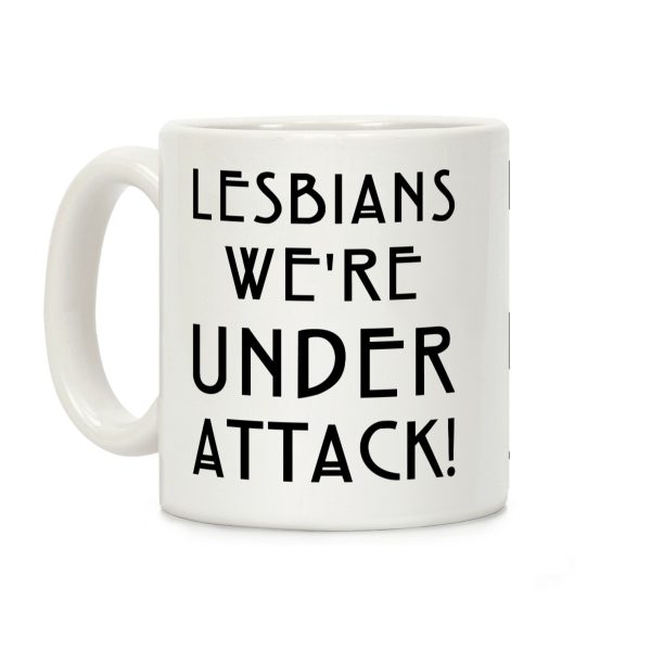 Lesbians We're Under Attack Coffee Mug Lesbians We're Under Attack Coffee Mug