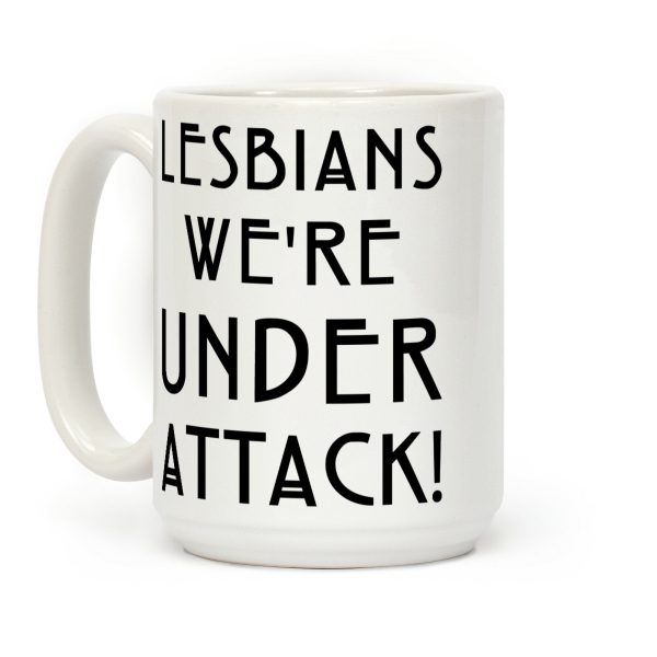 Lesbians We're Under Attack Coffee Mug Lesbians We're Under Attack Coffee Mug