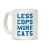 Less Cops More Cats Coffee Mug Less Cops More Cats Coffee Mug