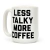 Less Talky More Coffee Coffee Mug Less Talky More Coffee Coffee Mug