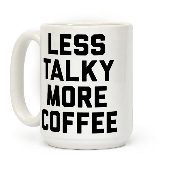 Less Talky More Coffee Coffee Mug Less Talky More Coffee Coffee Mug