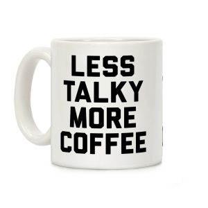 Less Talky More Coffee Coffee Mug