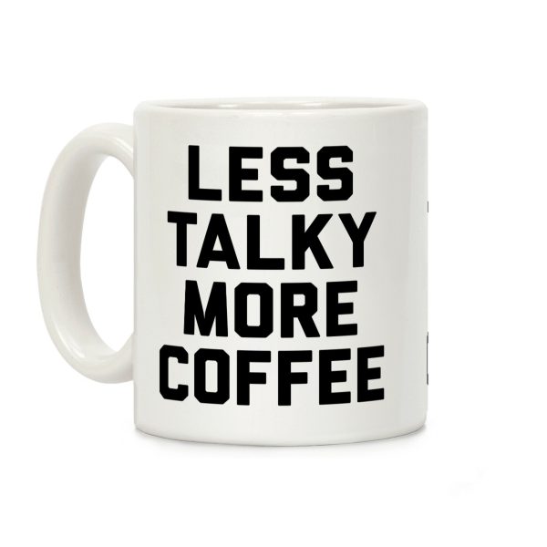 Less Talky More Coffee Coffee Mug Less Talky More Coffee Coffee Mug