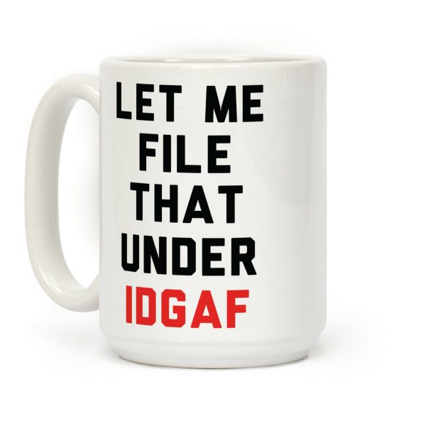 Let Me File That Under IDGAF Coffee Mug Let Me File That Under IDGAF Coffee Mug
