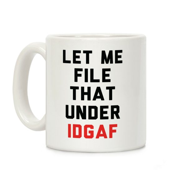 Let Me File That Under IDGAF Coffee Mug Let Me File That Under IDGAF Coffee Mug