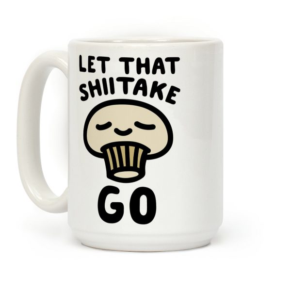 Let That Shiitake Go Coffee Mug