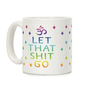 Let That Shit Go Coffee Mug
