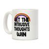 Let the Intrusive Thoughts Win Coffee Mug Let the Intrusive Thoughts Win Coffee Mug